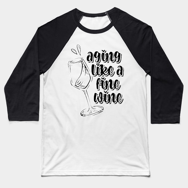Aging Like A Fine Wine Baseball T-Shirt by nextneveldesign